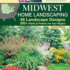 Midwest Home Landscaping, Fourth Edition: 46 Landscape Designs, 200+ Plants & Flowers for Your Region (Creative Homeowner) Gardening and Outdoor DIY for IL, IN IA, KS, MI, MN, MO, NE, ND, OH, SD, & WI