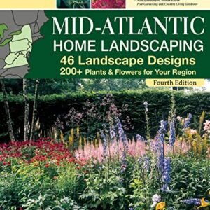 Mid-Atlantic Home Landscaping, 4th Edition: 46 Landscape Designs with 200+ Plants & Flowers for Your Region (Creative Homeowner) Ideas, Plans, and Outdoor DIY for DE, MD, PA, NJ, NY, VA, and WV