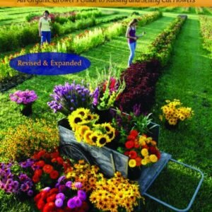 The Flower Farmer: An Organic Grower's Guide to Raising and Selling Cut Flowers (Gardener's Supply Books)