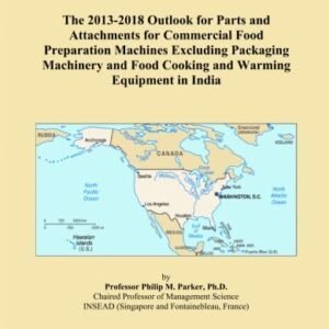 The 2013-2018 Outlook for Parts and Attachments for Commercial Food Preparation Machines Excluding Packaging Machinery and Food Cooking and Warming Equipment in India