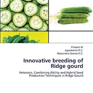 Innovative breeding of Ridge gourd: Heterosis, Combining Ability and Hybrid Seed Production Techniques in Ridge Gourd