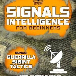 Signals Intelligence for Beginners: A Step-by-Step Guide to Monitoring, Analyzing, and Exploiting RF Communications