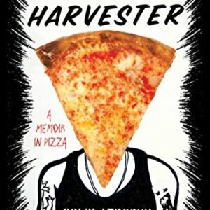 Slice Harvester: A Memoir in Pizza